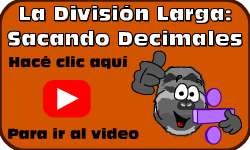 Hac clic aqu para ir al video de La Divisin Larga:  Sacando Decimales (Mtodo 1)
