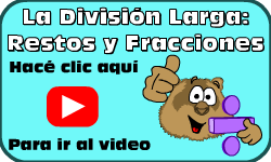 Hac clic aqu para ir al video de La Divisin Larga:  Restos y Fracciones (Mtodo 2)