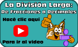 Hac clic aqu para ir al video de la Divisin Larga (Mtodo 2): De Fracciones a Decimales