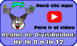 Hac clic aqu para ir al video de las Reglas de Divisibilidad: de la 8 a la 12