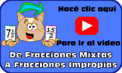 Hac clic aqu para ir al video de Fracciones Mixtas a Fracciones Impropias