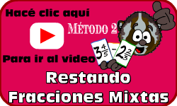 Hac clic aqu para ir al video de Restando Fracciones Mixtas (Mtodo 2)