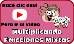 Hac clic aqu para ir al video de Multiplicando Fracciones Mixtas