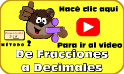Hac clic aqu para ir al video de Fracciones a Decimales (Mtodo 2)